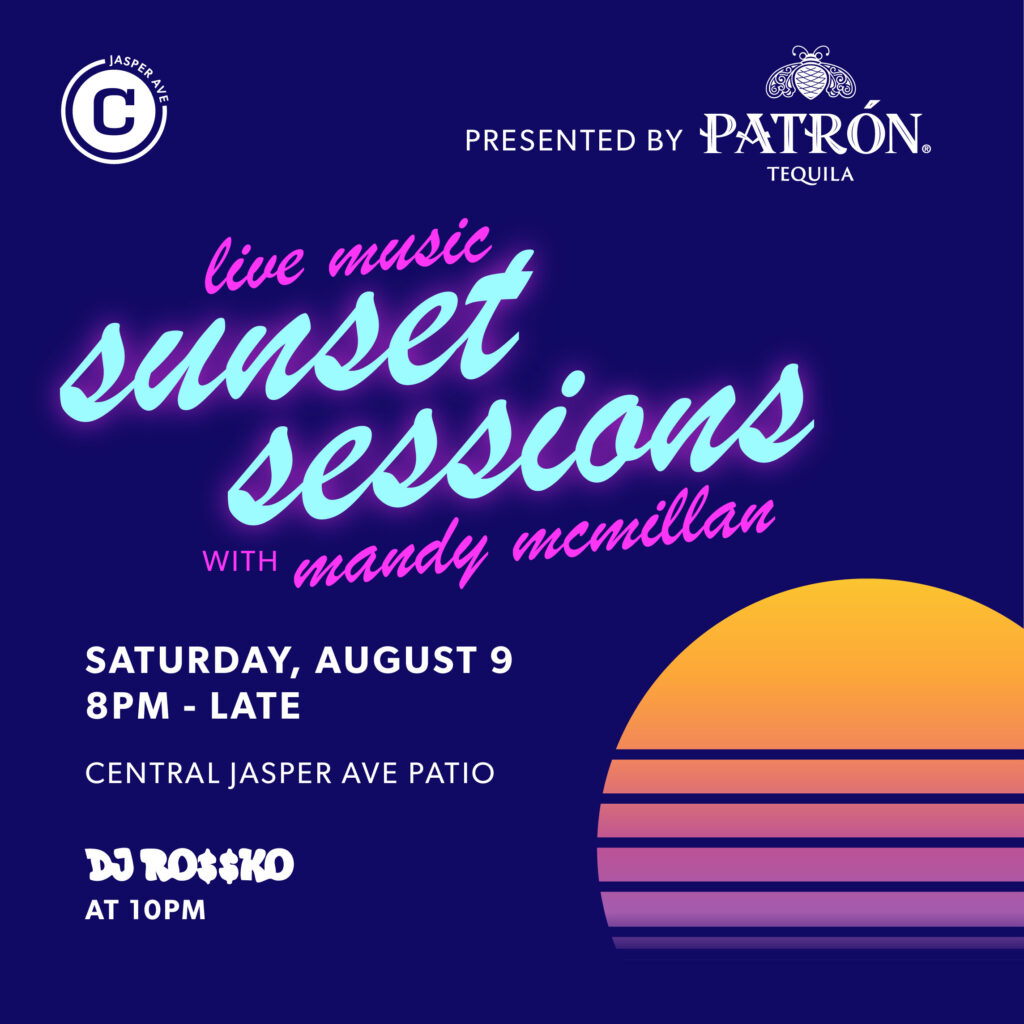 Patron Presents Sunset Sessions with Mandy Mcmillan at Central Jasper Ave
